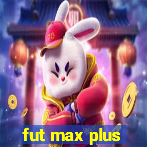 fut max plus